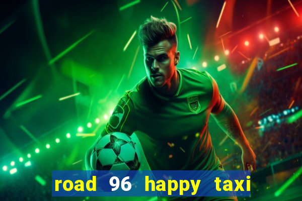 road 96 happy taxi security call password